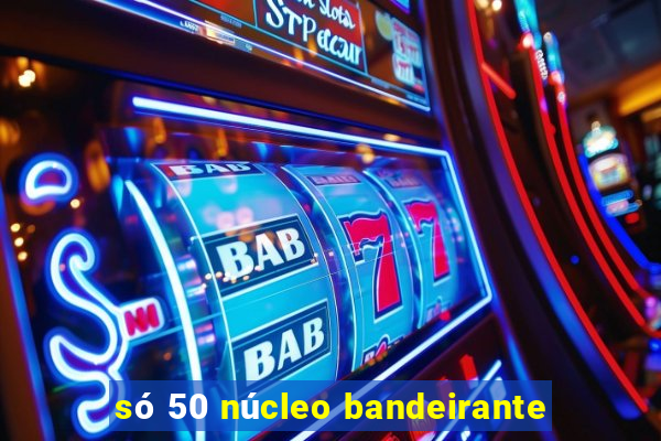 só 50 núcleo bandeirante